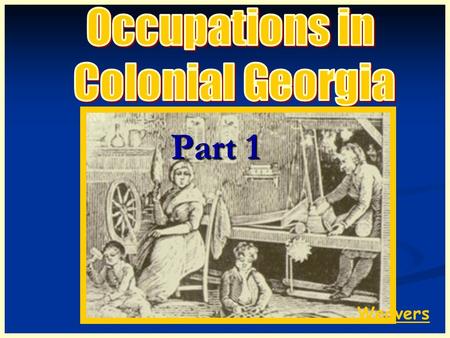Occupations in Colonial Georgia Part 1 Weavers.