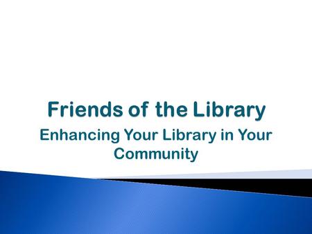 Enhancing Your Library in Your Community. President, Friends of Canadian Libraries (FOCAL)