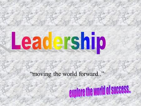 Moving the world forward... Contents n Introduction Introduction n What is Leadership? n Leader..for sure Leader..for sure n Skills & Qualities of a Leader.