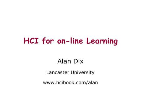 HCI for on-line Learning Alan Dix Lancaster University www.hcibook.com/alan.