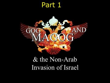 GOG AND MAGOG & the Non-Arab Invasion of Israel Part 1.