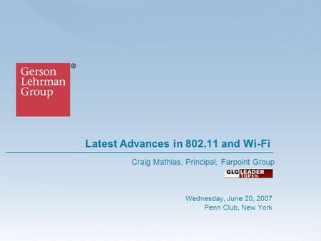 Latest Advances in 802.11 and Wi-Fi Wednesday, June 20, 2007 Penn Club, New York Craig Mathias, Principal, Farpoint Group.