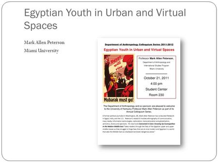Egyptian Youth in Urban and Virtual Spaces Mark Allen Peterson Miami University.