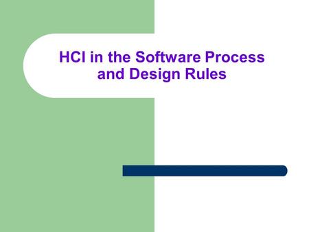HCI in the Software Process and Design Rules