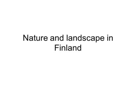Nature and landscape in Finland. Location on the map Finland is located in northern Europe.Finland Finlands neighbour in east is Russia, in west Sweden.