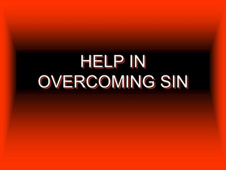 HELP IN OVERCOMING SIN.