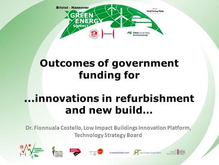 Outcomes of government funding for...innovations in refurbishment and new build… Dr. Fionnuala Costello, Low Impact Buildings Innovation Platform, Technology.