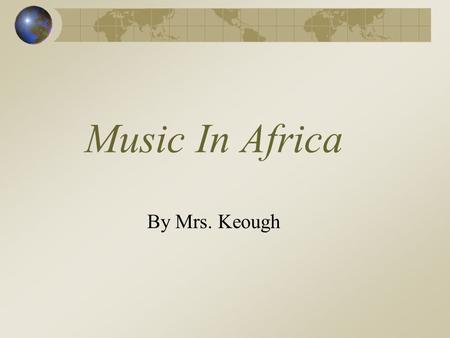 Music In Africa By Mrs. Keough. Learn About African Music Click to fetch your worksheetfetch.