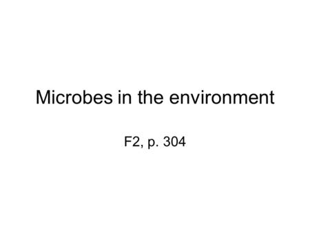 Microbes in the environment F2, p. 304. Microbes in ecosystems F.2.1, p. 304.