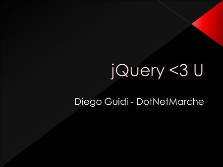 Diego Guidi - DotNetMarche. DOM tree is clunky to use No multiple handlers per event No high-level functions Browser incompatibilities = jQuery to the.