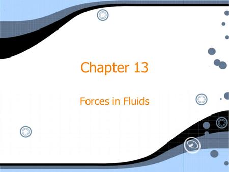 Chapter 13 Forces in Fluids.