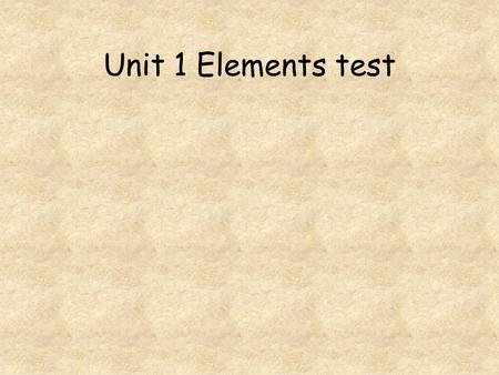 Unit 1 Elements test.