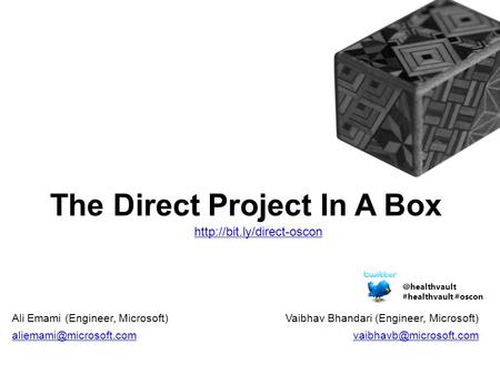 The Direct Project In A Box Vaibhav Bhandari (Engineer, Microsoft)  Ali Emami (Engineer, Microsoft)