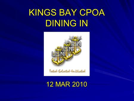 KINGS BAY CPOA DINING IN 12 MAR 2010. History History The term dining-in derives from an old Viking tradition celebrating great battles and feasts of.
