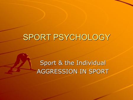 Sport & the Individual AGGRESSION IN SPORT