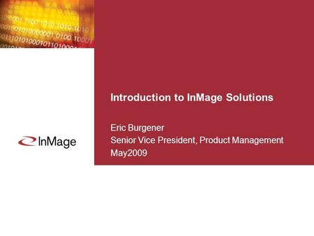 Introduction to InMage Solutions Eric Burgener Senior Vice President, Product Management May2009.
