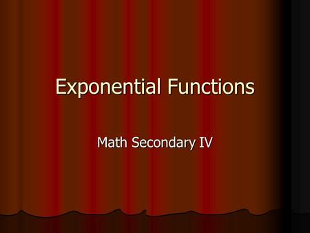 Exponential Functions Math Secondary IV. Topics Calculation Calculation Growth & Decay Growth & Decay Factor Factor Graph Graph Equation Equation Point.