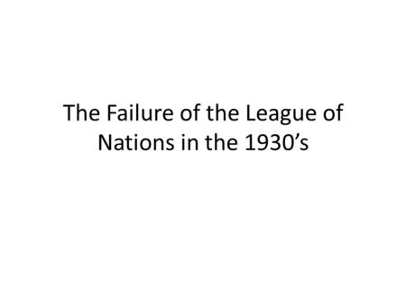 The Failure of the League of Nations in the 1930’s