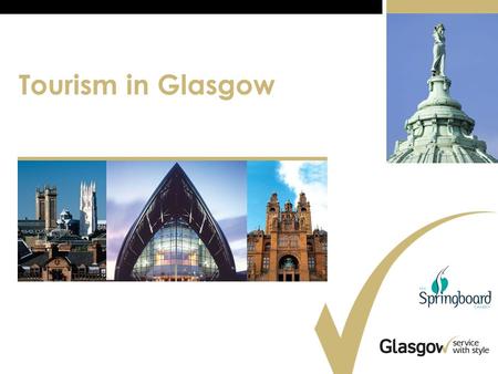 Tourism in Glasgow. Strategic Targets for 2016 to deliver a minimum growth of 60% in tourist revenue with a target of achieving 80% grow tourism-related.