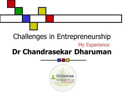 Challenges in Entrepreneurship My Experience Dr Chandrasekar Dharuman.