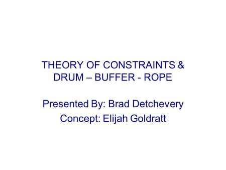 THEORY OF CONSTRAINTS & DRUM – BUFFER - ROPE