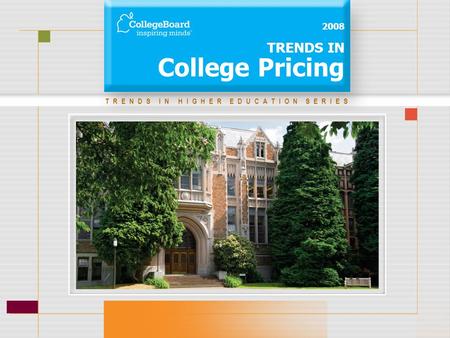 TRENDS IN HIGHER EDUCATION SERIES 2008 TRENDS IN College Pricing.