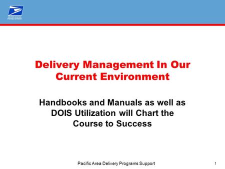 1 Pacific Area Delivery Programs Support Delivery Management In Our Current Environment Handbooks and Manuals as well as DOIS Utilization will Chart the.