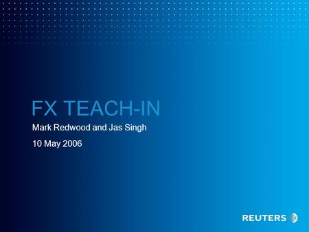 FX TEACH-IN Mark Redwood and Jas Singh 10 May 2006.