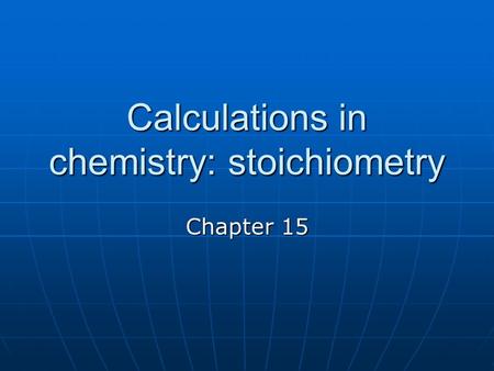 Calculations in chemistry: stoichiometry
