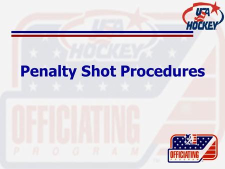 Penalty Shot Procedures. How Do We Determine Who Takes the Shot? –Based on the infraction, there are some instances where the referee will designate who.