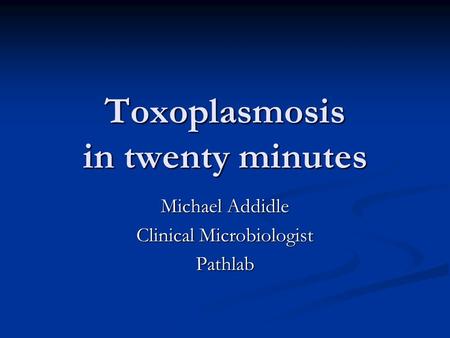 Toxoplasmosis in twenty minutes