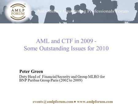 AML and CTF in 2009 - Some Outstanding Issues for 2010 Peter Green Duty Head of Financial Security and Group MLRO for BNP Paribas Group Paris (2002 to.