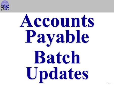 Page 1 AccountsPayableBatchUpdates. Page 2 Accts Payable Batch Updates Maintenance/Inquiry Options WMN2001S.