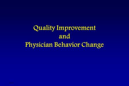 Quality Improvement and Physician Behavior Change djsslides.