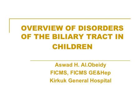 OVERVIEW OF DISORDERS OF THE BILIARY TRACT IN CHILDREN