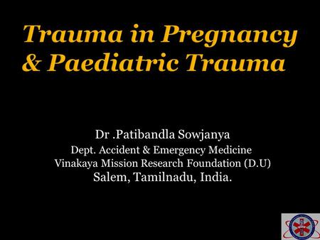 Trauma in Pregnancy & Paediatric Trauma