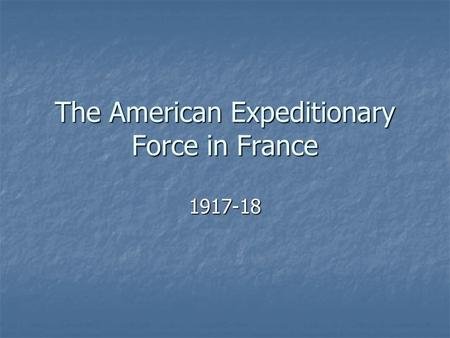 The American Expeditionary Force in France 1917-18.