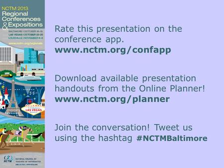 Rate this presentation on the conference app. www.nctm.org/confapp Download available presentation handouts from the Online Planner! www.nctm.org/planner.