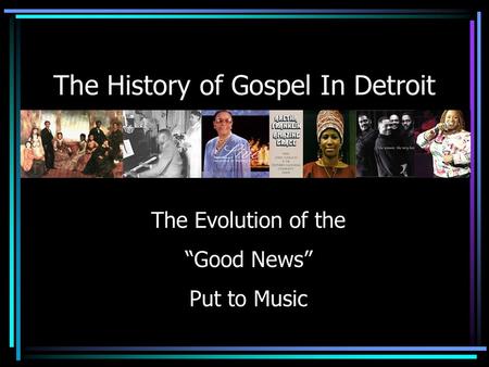 The History of Gospel In Detroit The Evolution of the Good News Put to Music.