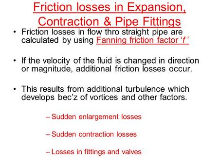 Friction losses in Expansion, Contraction & Pipe Fittings