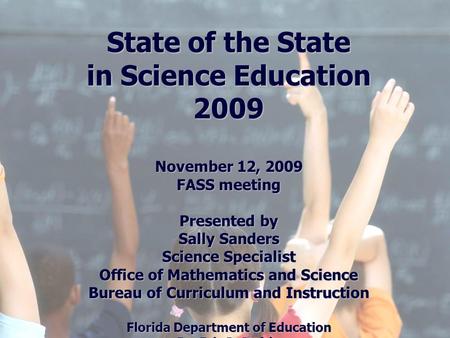 Florida Education: The Next Generation DRAFT March 13, 2008 Version 1.0 State of the State in Science Education 2009 November 12, 2009 FASS meeting Presented.