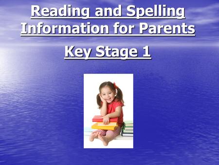 Reading and Spelling Information for Parents Key Stage 1