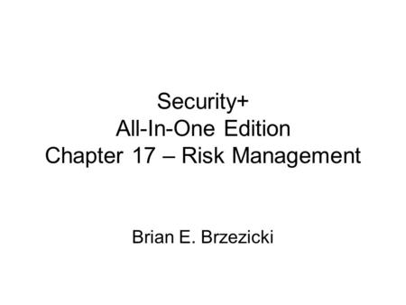 Security+ All-In-One Edition Chapter 17 – Risk Management