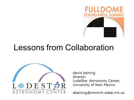 Lessons from Collaboration david beining director LodeStar Astronomy Center, University of New Mexico