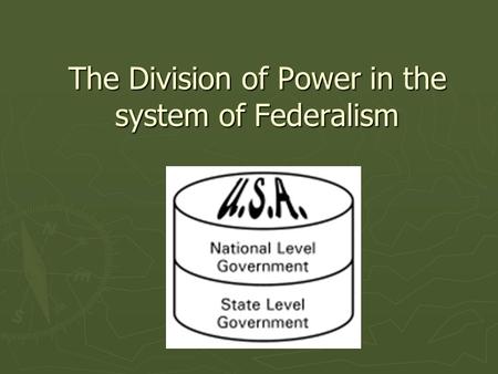 The Division of Power in the system of Federalism.