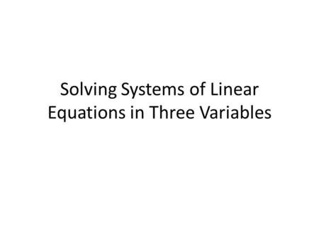 Solving Systems of Linear Equations in Three Variables.