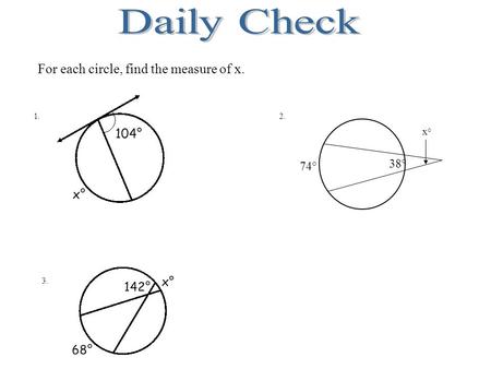 74° 38° x° For each circle, find the measure of x. 1. 2. 3.