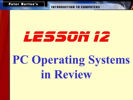 PC Operating Systems in Review lesson 12. UNIX DOS The Macintosh Operating System Windows 3.x OS/2 Warp Windows NT Windows 95 and 98 Linux Windows 2000.
