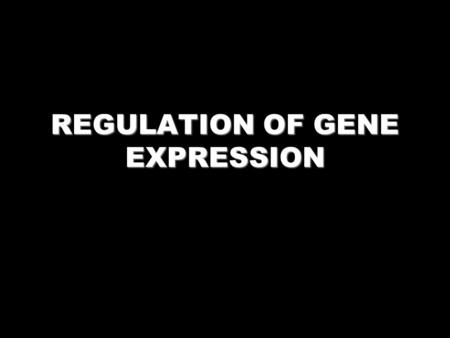 REGULATION OF GENE EXPRESSION