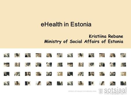 Kristiina Rebane Ministry of Social Affairs of Estonia eHealth in Estonia.
